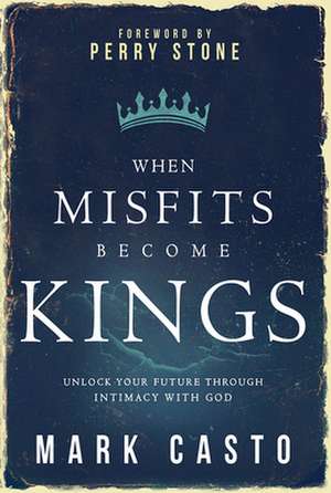 When Misfits Become Kings de Mark Casto