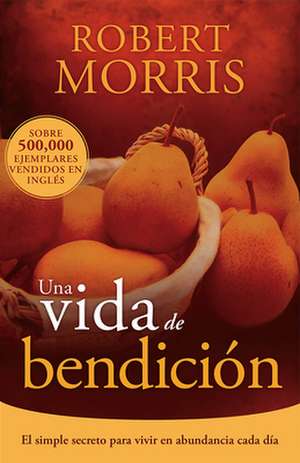 Una Vida de Bendicion = The Blessed Life de Robert Morris