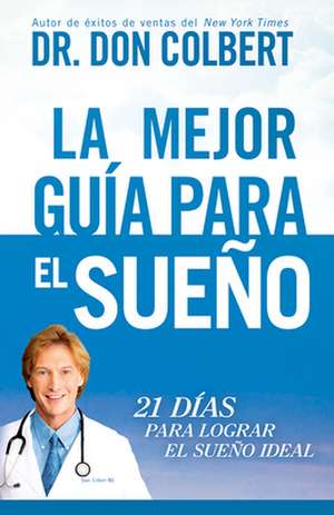 La Mejor Guia Para El Sueno: 21 Dias Para Lograr El Sueno Ideal de M. D. Colbert, Don