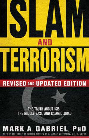 Islam and Terrorism: The Truth about Isis, the Middle East and Islamic Jihad de Mark Gabriel