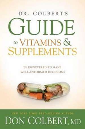 Dr. Colbert's Guide to Vitamins & Supplements de M. D. Colbert