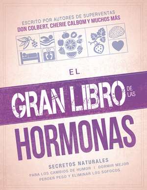 El Gran Libro de Las Hormonas: Secretos Naturales Para Los Cambios de Humor, Dormir Mejor, Perder Peso y Eliminar Los Sofocos de Siloam