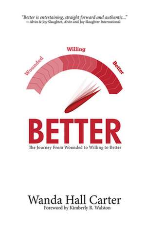 Better: The Journey from Wounded to Willing to Better de Wanda Hall Carter