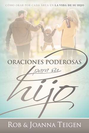 Oraciones Poderosas Para Su Hijo / Powerful Prayers for Your Son de Rob Teigen