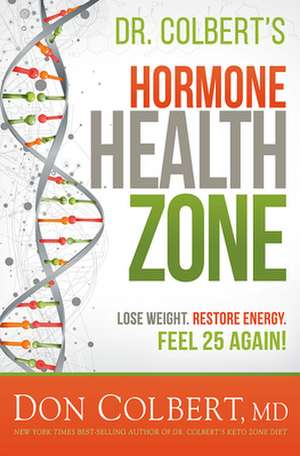 Dr. Colbert's Hormone Health Zone: Lose Weight, Restore Energy, Feel 25 Again! de Don Colbert