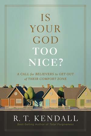 Is Your God Too Nice? de R. T. Kendall