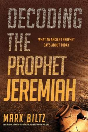 Decoding the Prophet Jeremiah de Mark Biltz