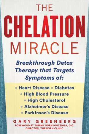 The Chelation Cure: The Breakthrough Detox Therapy de Gary Greenberg