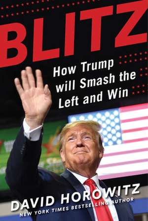 Blitz: How Trump Will Smash the Left and Win de David Horowitz