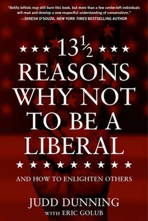 13 1/2 Reasons Why Not to Be a Liberal: And How to Enlighten Others de Judd Dunning