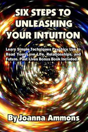 6 Steps to Unleashing Your Intuition de Joanna Ammons