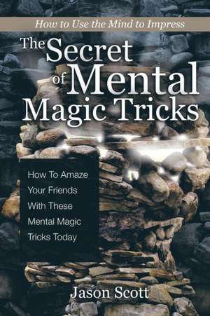 The Secret of Mental Magic Tricks de Jason Scotts