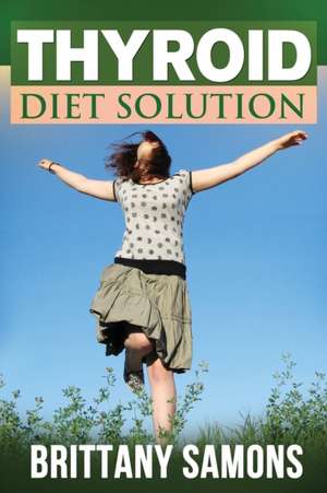 Thyroid Diet Solution de Samons Brittany