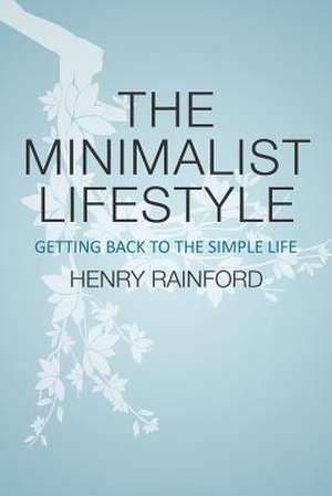 The Minimalist Lifestyle de Henry Rainford