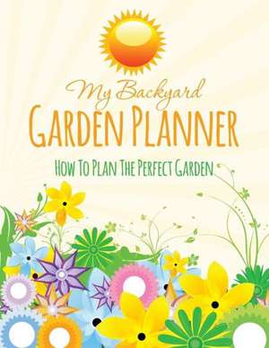 My Backyard Garden Planner de Speedy Publishing LLC