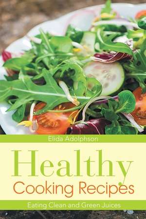 Healthy Cooking Recipes de Elida Adolphson