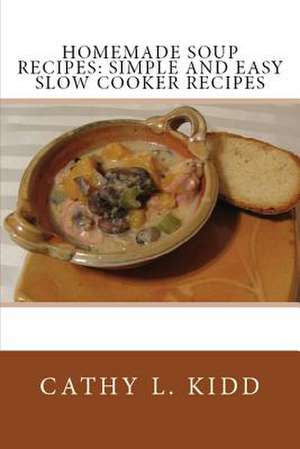 Homemade Soup Recipes de Cathy Kidd