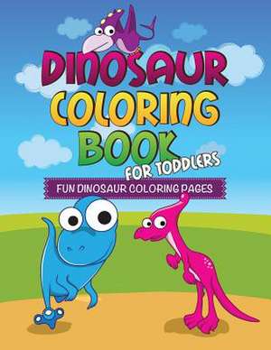 Dinosaur Coloring Book for Toddlers: Fun Dinosaur Coloring Pages de Speedy Publishing LLC