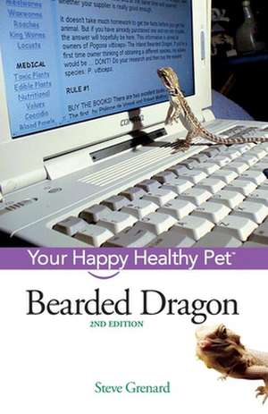 Bearded Dragon: Your Happy Healthy Pet de Steve Grenard