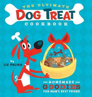 The Ultimate Dog Treat Cookbook: Homemade Goodies for Man's Best Friend de Liz Palika