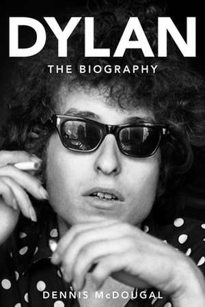 Bob Dylan: The Biography de Dennis McDougal