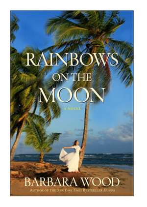 Rainbows on the Moon de Barbara Wood