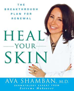 Heal Your Skin: The Breakthrough Plan for Renewal de Ava Shamban