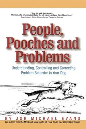 People, Pooches and Problems: Understanding, Controlling and Correcting Problem Behavior in Your Dog de Job Michael Evans