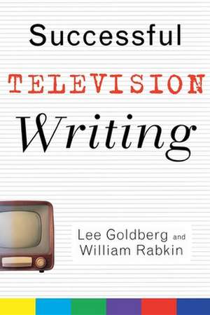 Successful Television Writing de Lee Goldberg