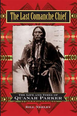 The Last Comanche Chief de Bill Neeley