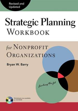 Strategic Planning Workbook for Nonprofit Organizations, Revised and Updated de Bryan W. Barry