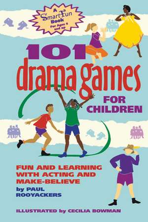 101 Drama Games for Children: Fun and Learning with Acting and Make-Believe de Paul Rooyackers