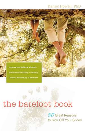 The Barefoot Book: 50 Great Reasons to Kick Off Your Shoes de Daniel Howell