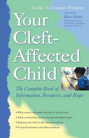 Your Cleft-Affected Child: The Complete Book of Information, Resources, and Hope de Carrie T. Gruman-Trinkner