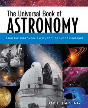 The Universal Book of Astronomy: From the Andromeda Galaxy to the Zone of Avoidance de David Darling