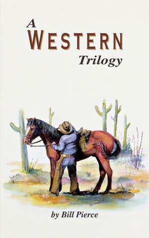 A Western Trilogy de Bill Pierce