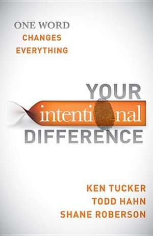 Your Intentional Difference: One Word Changes Everything de Ken Tucker