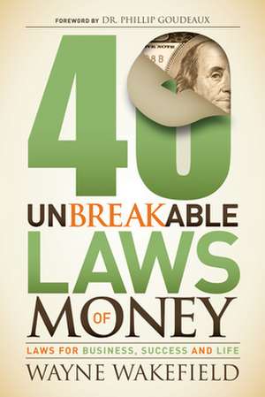 40 Unbreakable Laws of Money: Laws for Business, Success and Life de Wayne Wakefield