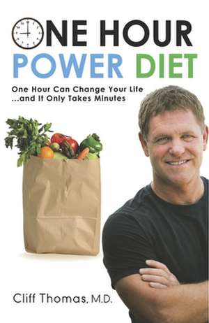 One Hour Power Diet: One Hour Can Change Your Life and It Only Takes Minutes de CLIFF THOMAS