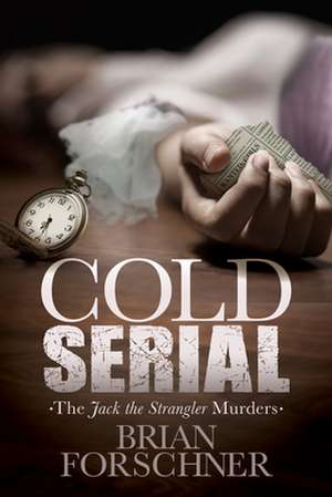 Cold Serial: The Jack the Strangler Murders de Brian Forschner