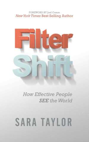 Filter Shift: Seeing the Difference to Bring Unconscious Decisions to the Conscious Mind de Sara Taylor