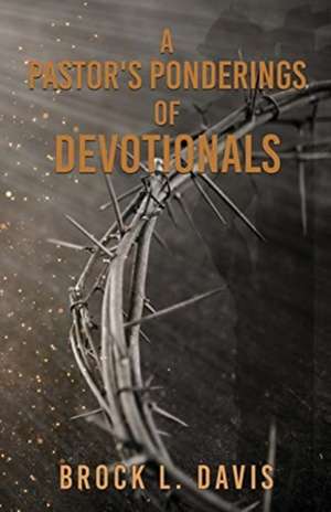 A Pastor's Ponderings of Devotionals de Brock L. Davis