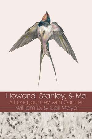 Howard, Stanley, and Me: A Long Journey with Cancer de William D. Mayo