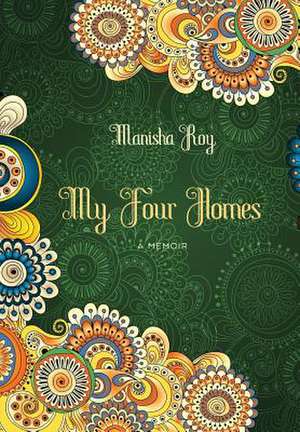 My Four Homes de Manisha Roy