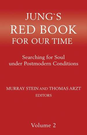 Jung`s Red Book For Our Time: Searching for Soul under Postmodern Conditions: Volum 2 de Murray Stein, Thomas Arzt