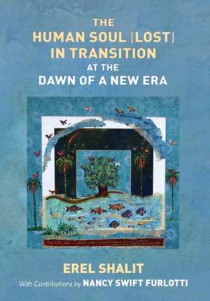 The Human Soul (Lost) in Transition At the Dawn of a New Era de Erel Shalit