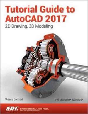 Tutorial Guide to AutoCAD 2017 de Shawna Lockhart