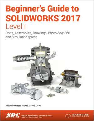 Beginner's Guide to SOLIDWORKS 2017 - Level I (Including unique access code) de Alejandro Reyes