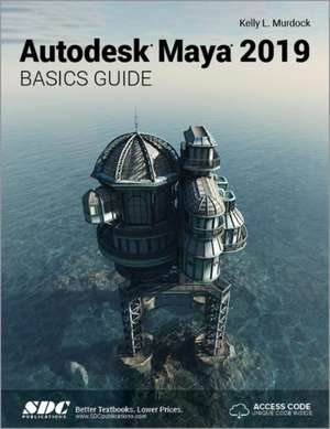 Autodesk Maya 2019 Basics Guide de Kelly Murdock