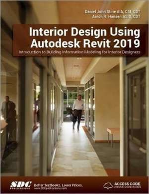 Interior Design Using Autodesk Revit 2019 de Aaron R. Hansen